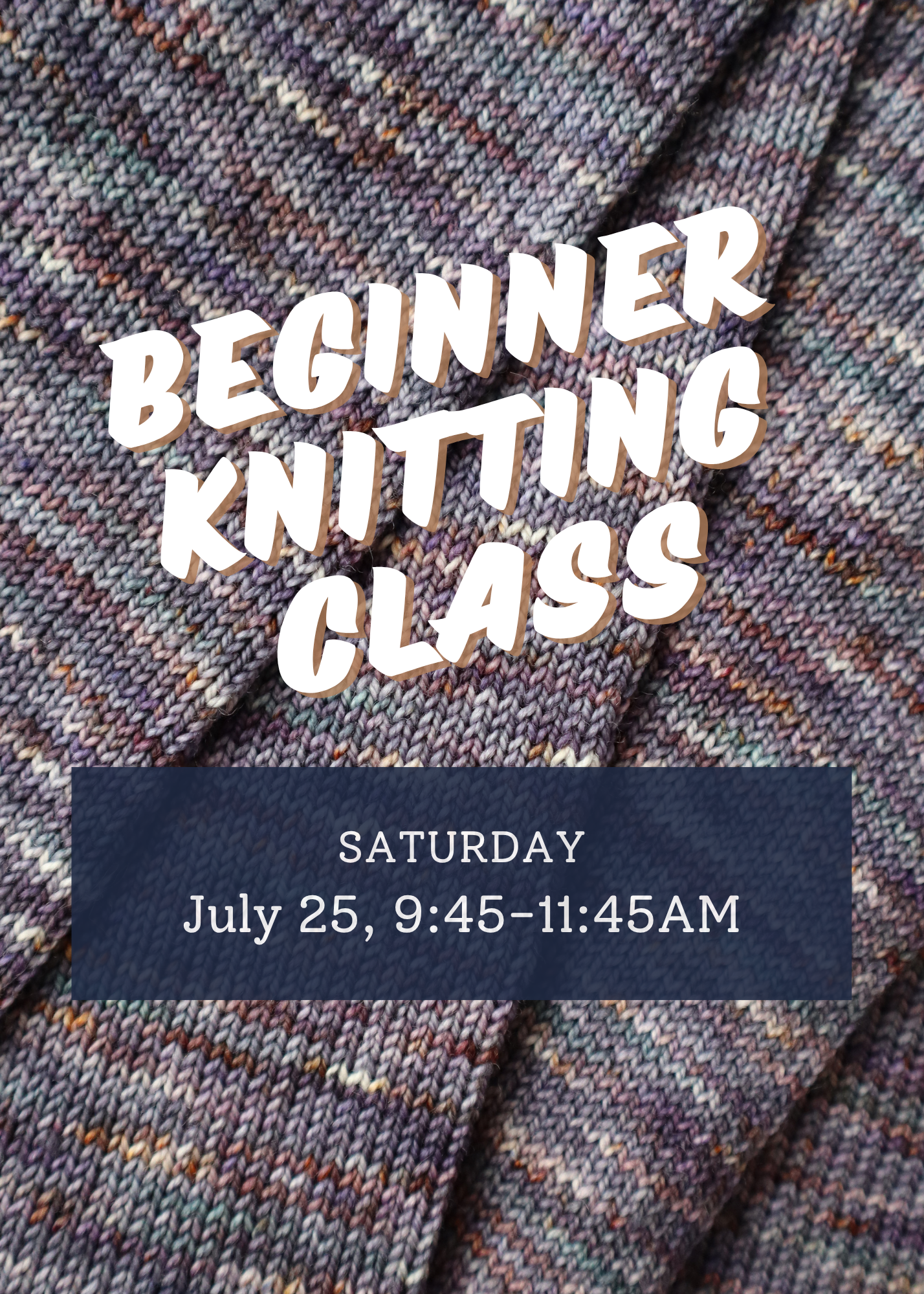 Beginner Knitting Class. Saturday, July 25. 9:45-11:45 AM. Text on a knit textured background