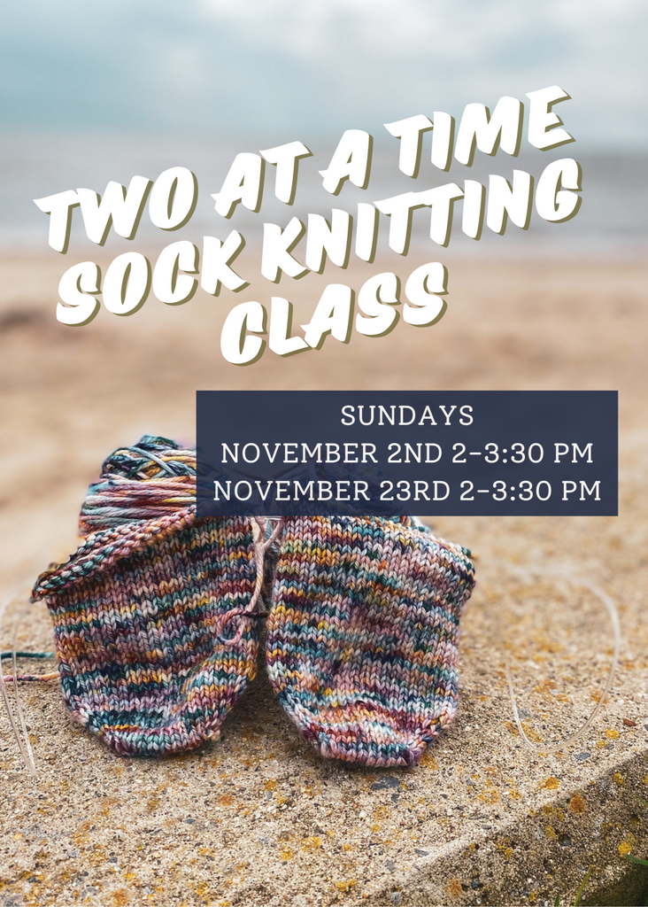Two-At-A-Time Sock Knitting Class - 11/2 & 11/23
